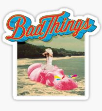 Bad Things Sticker