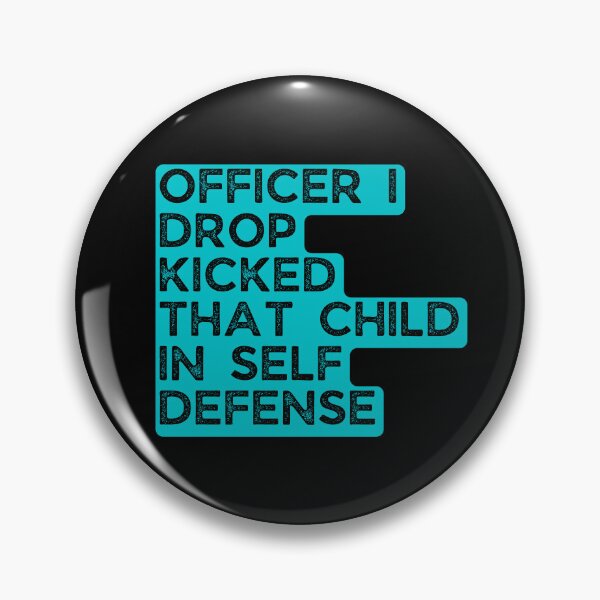 Item preview, Officer I Drop Kicked That Child in self Defense designed and sold by Pixelish.