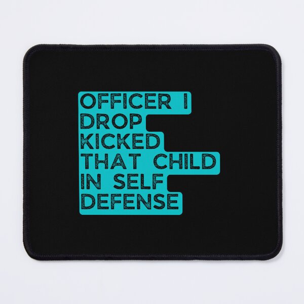 Item preview, Officer I Drop Kicked That Child in self Defense designed and sold by Pixelish.