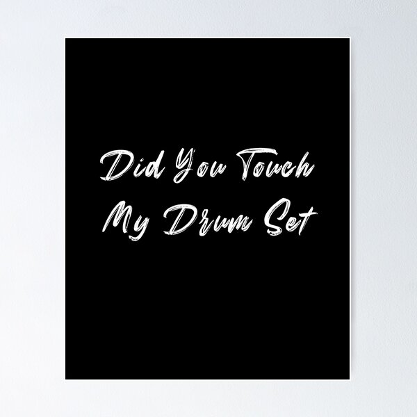 Item preview, Did You Touch My Drum Set? designed and sold by stalin-LB.