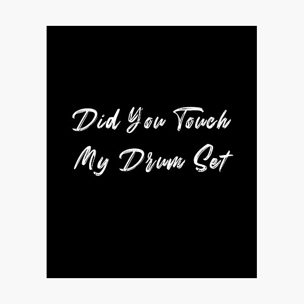 Item preview, Did You Touch My Drum Set? designed and sold by stalin-LB.