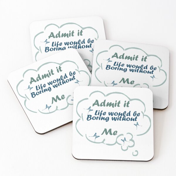 Item preview, Admit it Life Would be Boring Without Me designed and sold by Glorious-Goods.