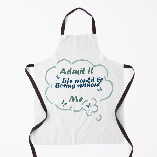 Item preview, Admit it Life Would be Boring Without Me designed and sold by Glorious-Goods.