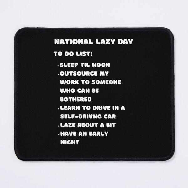 Item preview, National Lazy Day To Do List designed and sold by McThingummy.