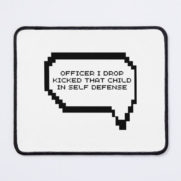 Item preview, Officer I Drop Kicked That Child in self Defense designed and sold by Pixelish.