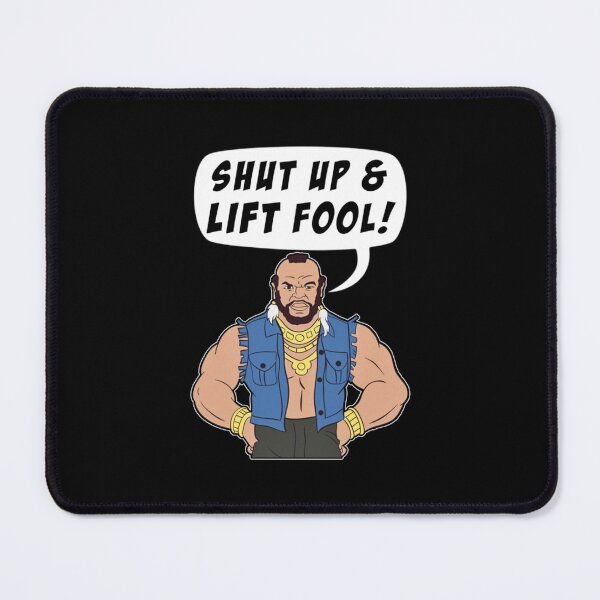 Item preview, Mr T Shut Up _amp_ Lift Fool Gym Fitness Motivation   Classic  designed and sold by mcdunnburryv.