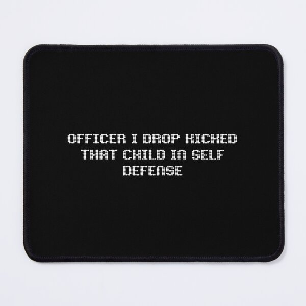 Item preview, Officer I Drop Kicked That Child in self Defense designed and sold by Pixelish.
