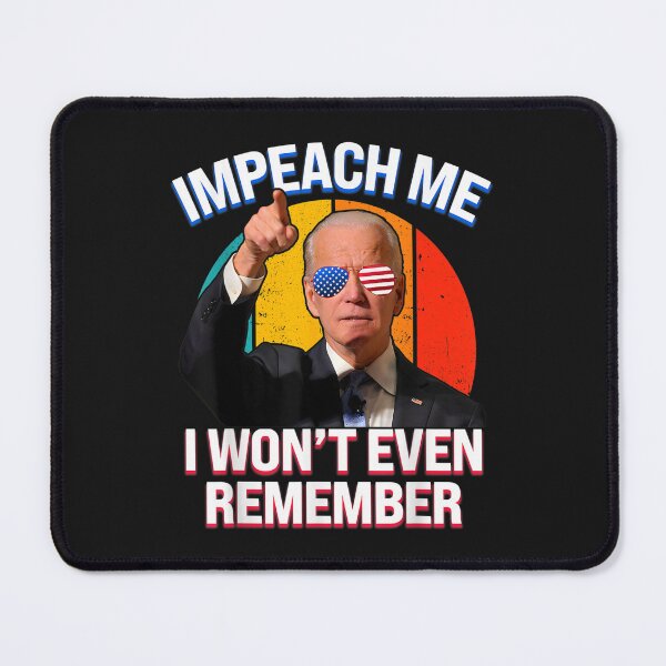 Item preview, Impeach Me I Won't Even Remember Funny Biden designed and sold by KonoMasanori.