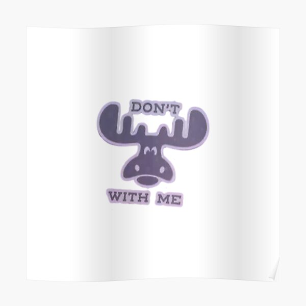 “Don’t Moose with Me” Poster for Sale by pabstore | Redbubble