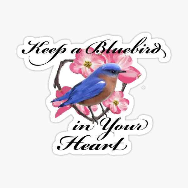 "Bluebird Love and Happiness Keep a Bluebird in your Heart" Sticker