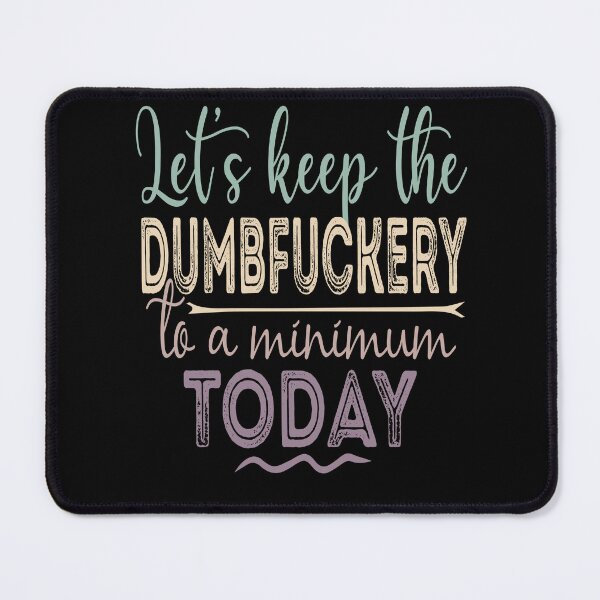 Item preview, Funny Coworker Let's Keep The Dumbfuckery to a Minimum Today designed and sold by dngr shop.