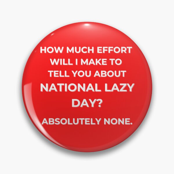 Item preview, National Lazy Day, Absolutely No Effort designed and sold by McThingummy.