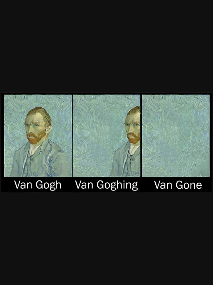 Funny Van Gogh Van Goghing Van Gone Van Gogh Art Painting Essential T Shirt