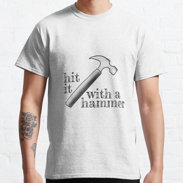 hit it with a hammer Classic T-Shirt