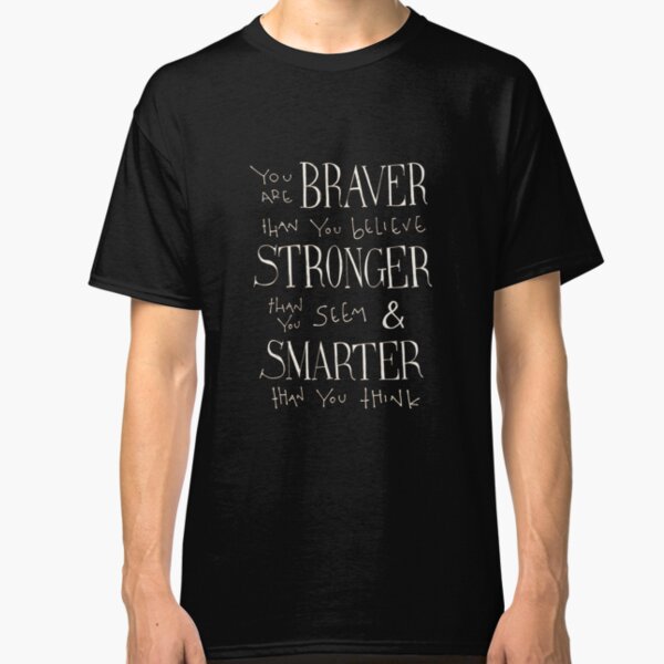 You are Braver Classic T-Shirt