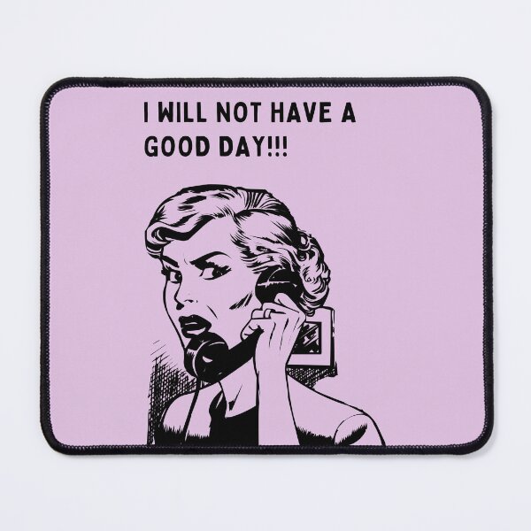 Item preview, I will not have a good day! designed and sold by FloridaKeys1984.