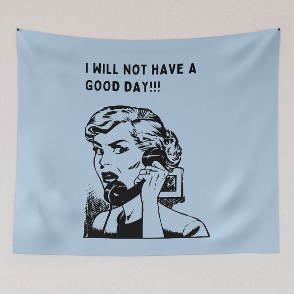 Item preview, I will not have a good day! designed and sold by FloridaKeys1984.