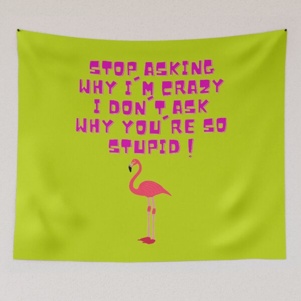 Item preview, Stop Asking Why I'm Crazy I Don't Ask Why You're So Stupid designed and sold by LOUCAS6.