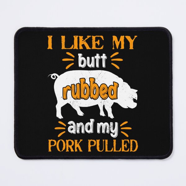 Item preview, I Like My Butt Rubbed And My Pork Pulled Meat BBQ Smoker designed and sold by haselshirt.