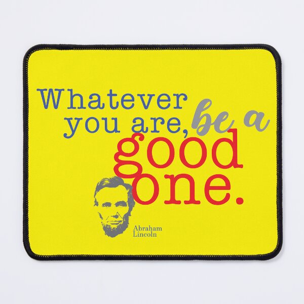Item preview, Quotes : Whatever you are, be a good one. (Abraham Lincoln) designed and sold by unclenut.