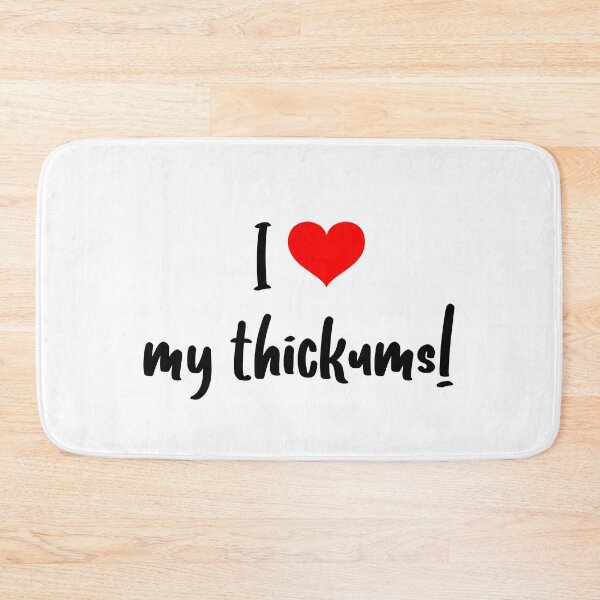 Item preview, I love my thickums!   designed and sold by LifeSpice.