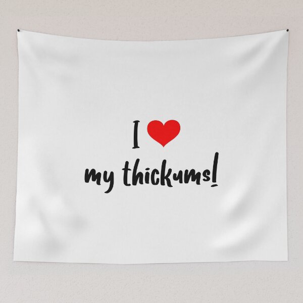 Item preview, I love my thickums!   designed and sold by LifeSpice.