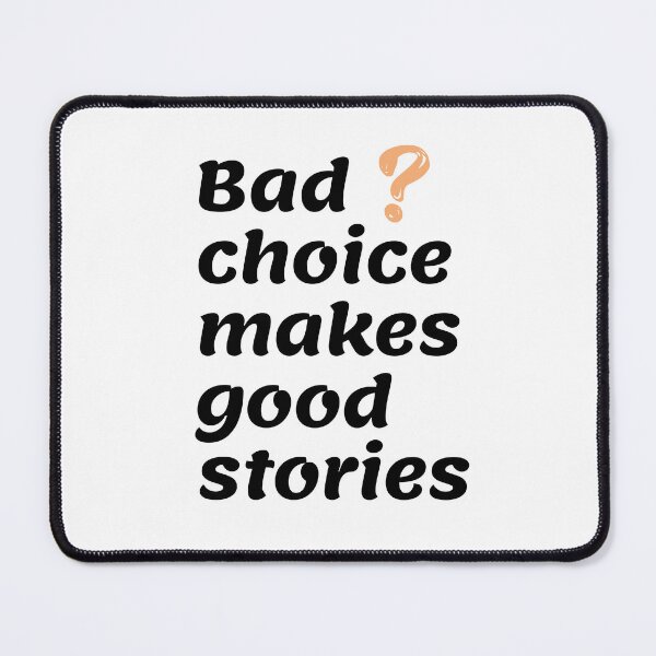Item preview, Bad choice makes good stories designed and sold by PaulGoldStore.