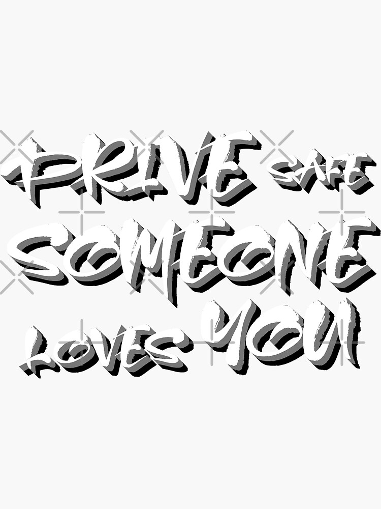 drive-safe-someone-loves-you-sticker-for-sale-by-sednalafandy79