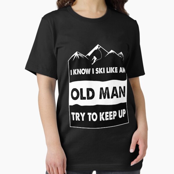 i know i ski like an old man try to keep up Essential T-Shirt
