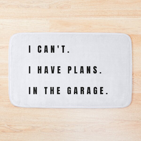 Item preview, I CAN'T I HAVE PLANS IN THE GARAGE designed and sold by Darlene Douglas-Jackson.