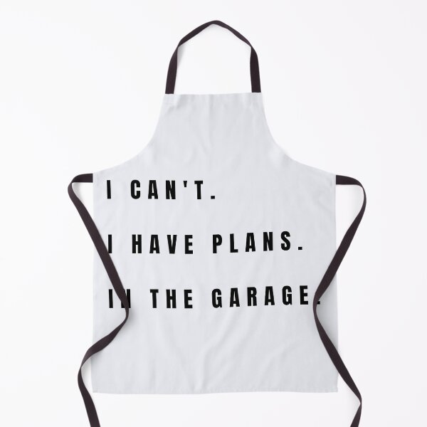 Item preview, I CAN'T I HAVE PLANS IN THE GARAGE designed and sold by Darlene Douglas-Jackson.