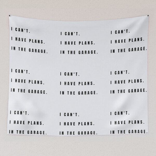 Item preview, I CAN'T I HAVE PLANS IN THE GARAGE designed and sold by Darlene Douglas-Jackson.