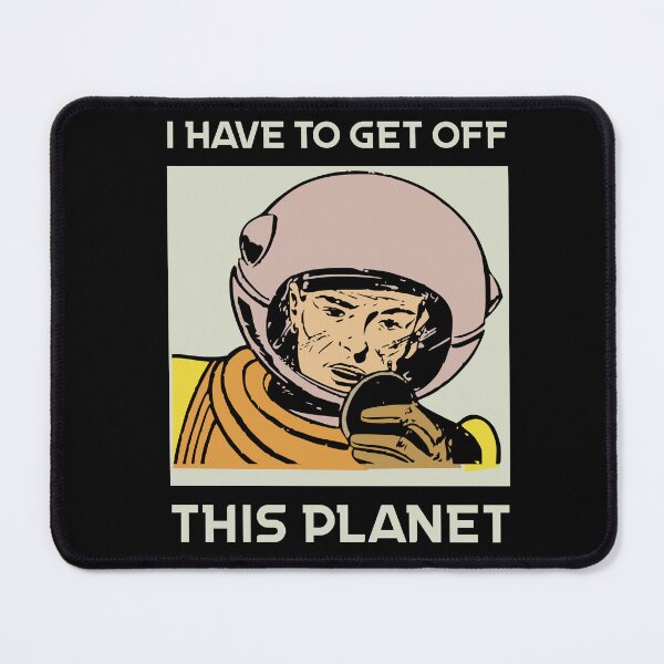 Item preview, I Have To Get Off This Planet designed and sold by Sunset Design.