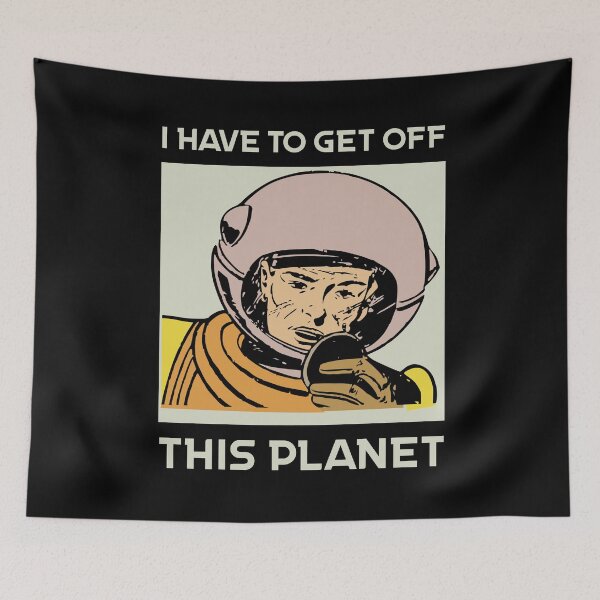Item preview, I Have To Get Off This Planet designed and sold by Sunset Design.