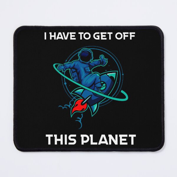 Item preview, I Have To Get Off This Planet designed and sold by Sunset Design.