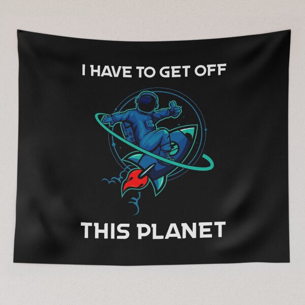 Item preview, I Have To Get Off This Planet designed and sold by Sunset Design.