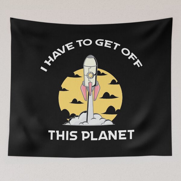 Item preview, I Have To Get Off This Planet designed and sold by Sunset Design.