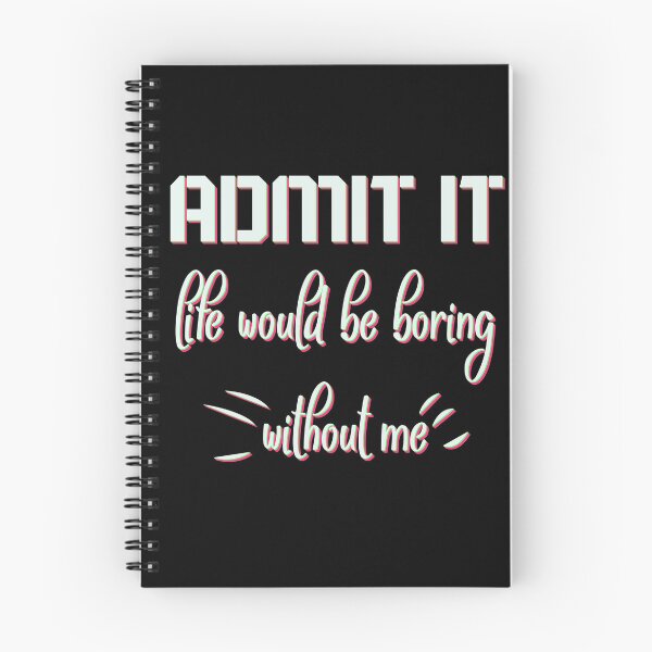 Item preview, Funny Saying Quote,Admit It Life Would Be Boring Without Me designed and sold by todaytees.