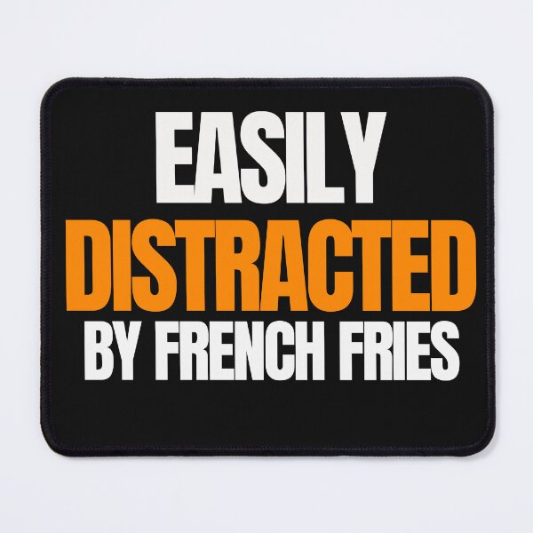 Item preview, Easily Distracted by French Fries designed and sold by Peter Stawicki.