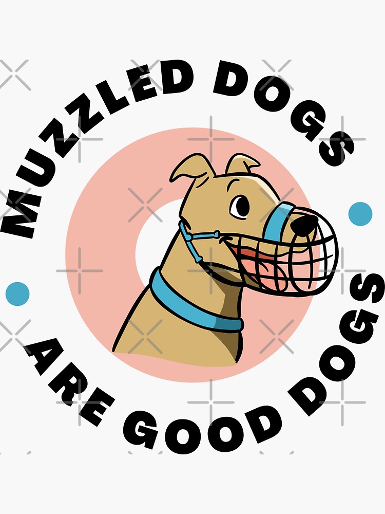 muzzled-dogs-are-good-dogs-sticker-for-sale-by-kookycomet-redbubble