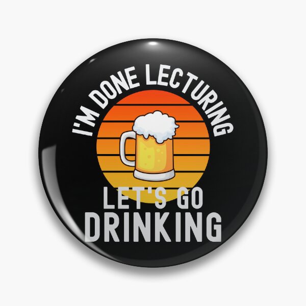 Item preview, I'm Done Lecturing Let's Go Drinking - Retired Educator, Professor Sabbatical, Funny Professor Retirement, Teacher Summer Vacation, Professor Summer Vacation, Retired Teacher, Teaching designed and sold by jadedscientist.