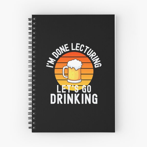 Item preview, I'm Done Lecturing Let's Go Drinking - Retired Educator, Professor Sabbatical, Funny Professor Retirement, Teacher Summer Vacation, Professor Summer Vacation, Retired Teacher, Teaching designed and sold by jadedscientist.