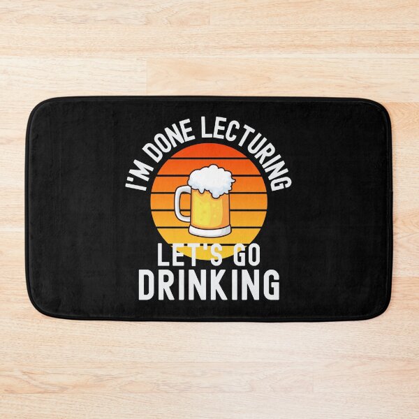 Item preview, I'm Done Lecturing Let's Go Drinking - Retired Educator, Professor Sabbatical, Funny Professor Retirement, Teacher Summer Vacation, Professor Summer Vacation, Retired Teacher, Teaching designed and sold by jadedscientist.