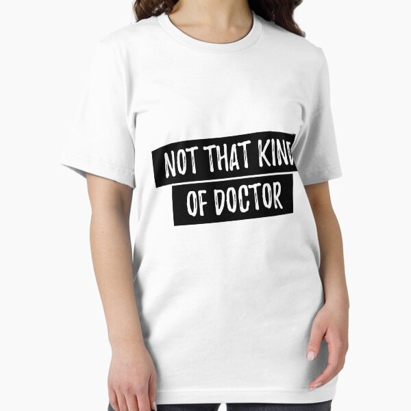 Item preview, Not That Kind of Doctor Funny PhD Shirt - Doctor PhD Shirt designed and sold by Anumber1.
