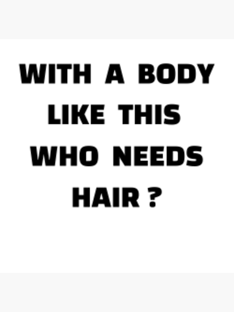 With A Body Like This Who Needs Hair Funny Design For Father Poster For Sale By Triplekib 