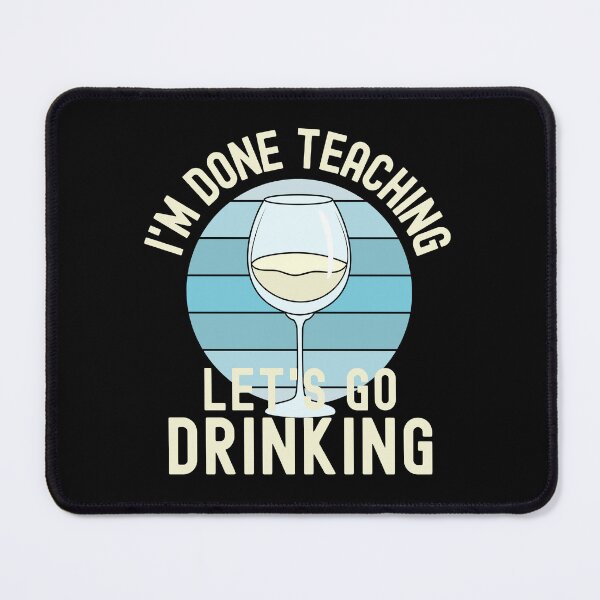 Item preview, I'm Done Teaching Let's Go Drinking - Wine Teacher, Funny Retired Teacher, Funny Teacher Retirement, Professor Summer Vacation, Teacher Summer Vacation, Summer Vacation, Teaching designed and sold by jadedscientist.
