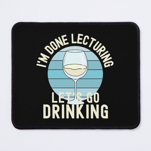Item preview, I'm Done Lecturing Let's Go Drinking - Wine Teaching, Retired Educator, Professor Sabbatical, Funny Professor Retirement, Teacher Summer Vacation, Professor Summer Vacation, Retired Teacher designed and sold by jadedscientist.