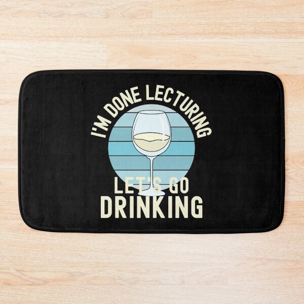 Item preview, I'm Done Lecturing Let's Go Drinking - Wine Teaching, Retired Educator, Professor Sabbatical, Funny Professor Retirement, Teacher Summer Vacation, Professor Summer Vacation, Retired Teacher designed and sold by jadedscientist.