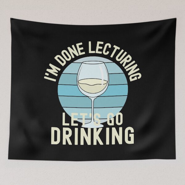 Item preview, I'm Done Lecturing Let's Go Drinking - Wine Teaching, Retired Educator, Professor Sabbatical, Funny Professor Retirement, Teacher Summer Vacation, Professor Summer Vacation, Retired Teacher designed and sold by jadedscientist.