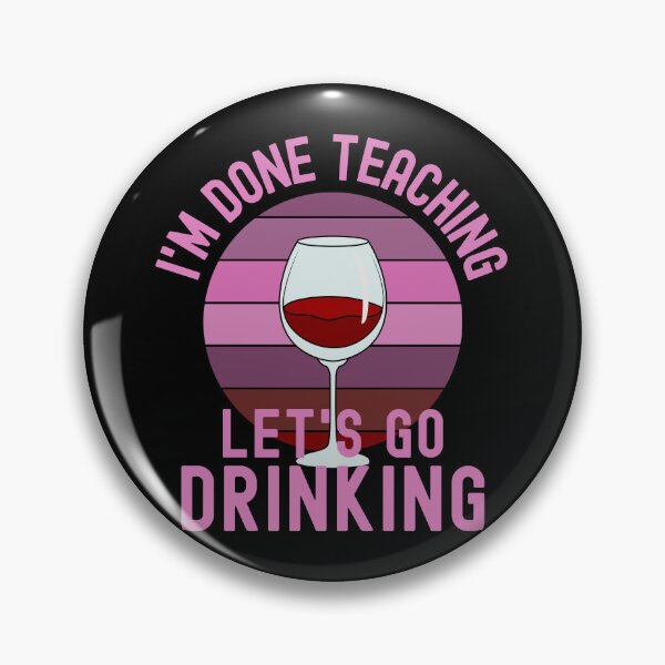 Item preview, I'm Done Teaching Let's Go Drinking - Wine Teacher, Alcohol Teacher, Funny Retired Teacher, Funny Teacher Retirement, Professor Summer Vacation, Teacher Summer Vacation, Summer Vacation, Teaching designed and sold by jadedscientist.